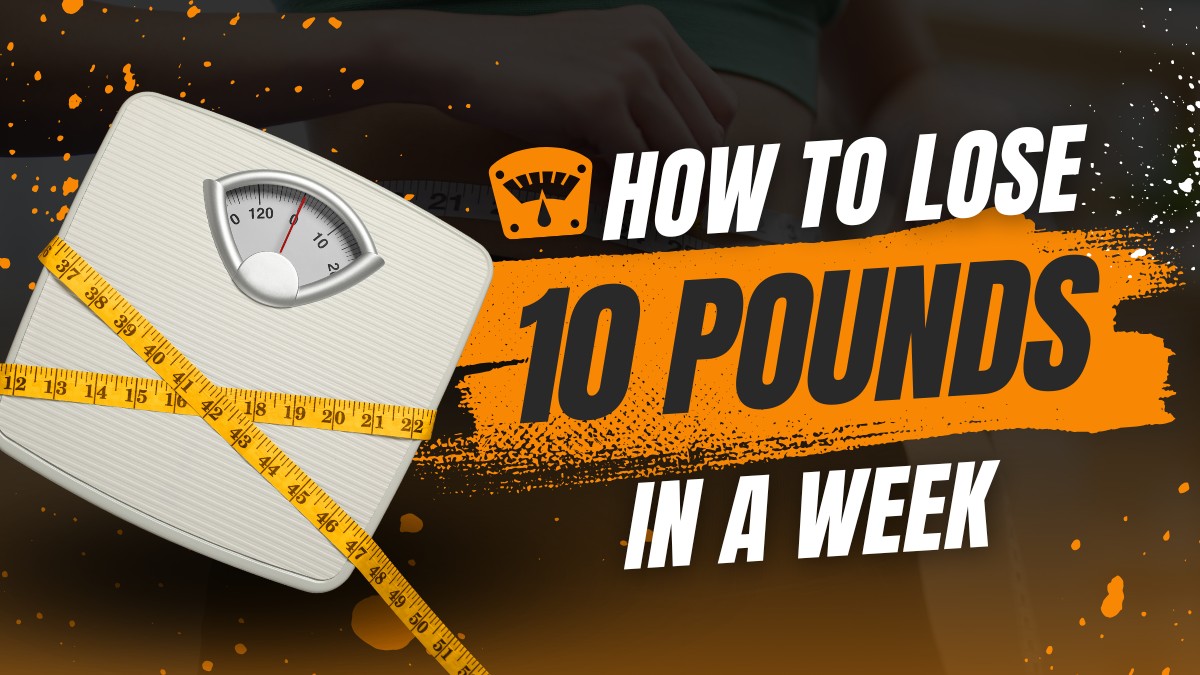 How To Lose 10 Pounds in a Week in Safe and Effective Ways