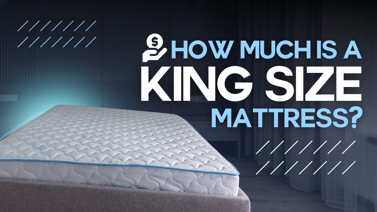 How Much Is a King-Size Mattress? Average Price & What to Look Out For