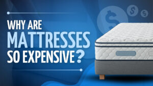 Why Are Mattresses So Expensive