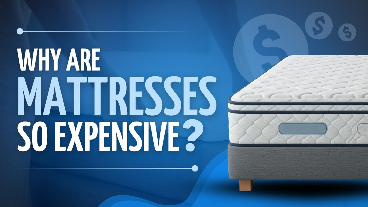 Why Are Mattresses So Expensive & How Can You Cut Costs?