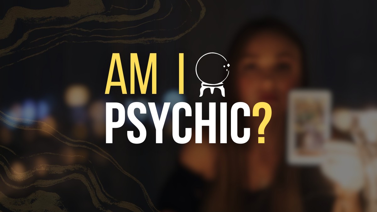 Am I Psychic? The Telltale Signs That You Have Extrasensory Abilities