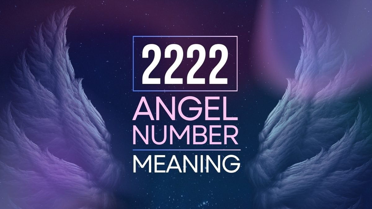 2222 Angel Number Meaning: What Is This Special Number Trying To Tell You?