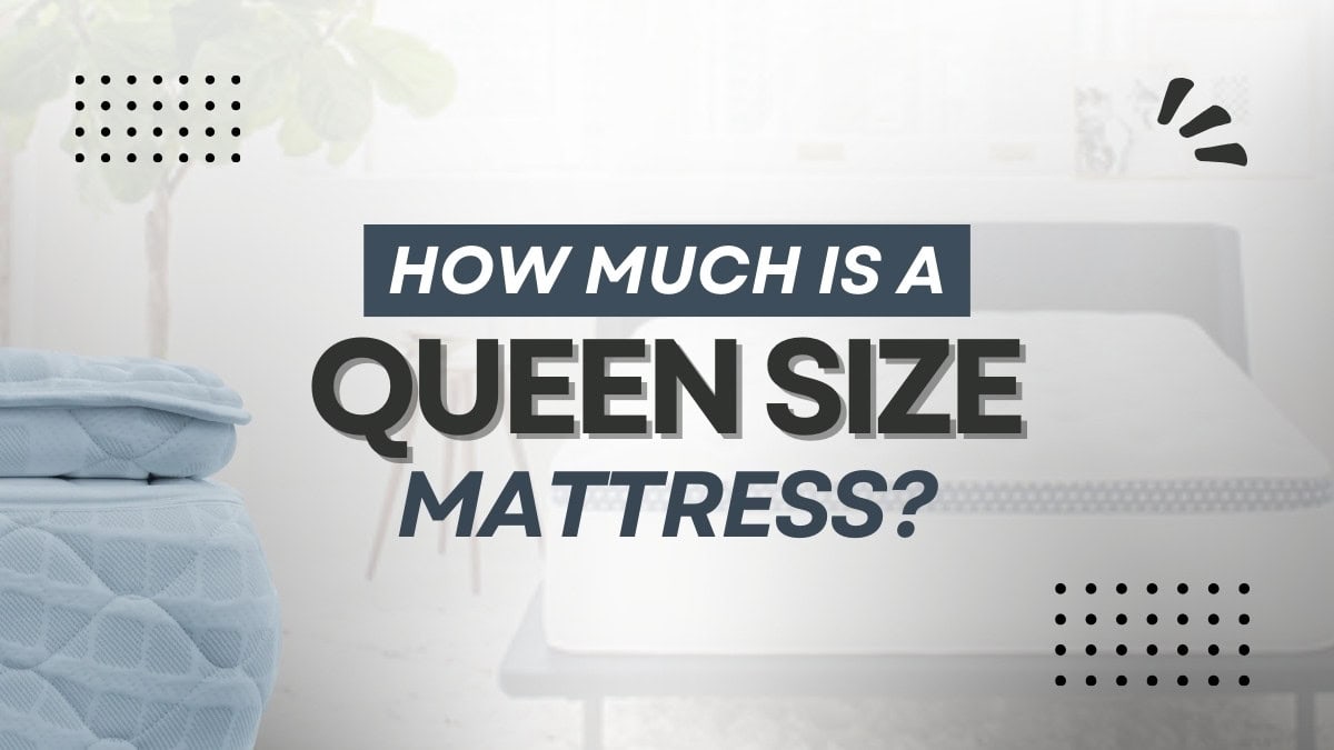 How Much Is a Queen-Size Mattress? Balancing Quality and Budget