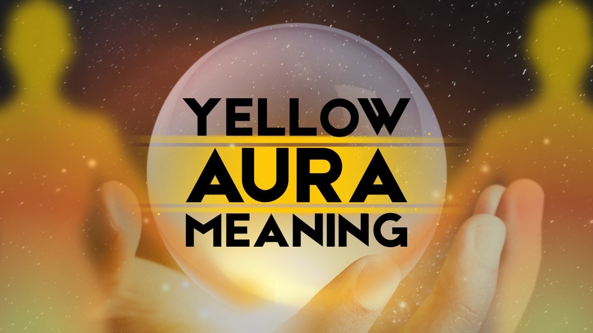 Yellow Aura Meaning: Sharing Your Light With the World Around You