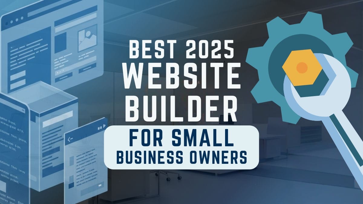 Best Website Builder for Small Business in 2025: Affordable, Easy, and AI-Powered