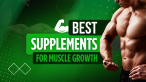 Best Supplements for Muscle Growth