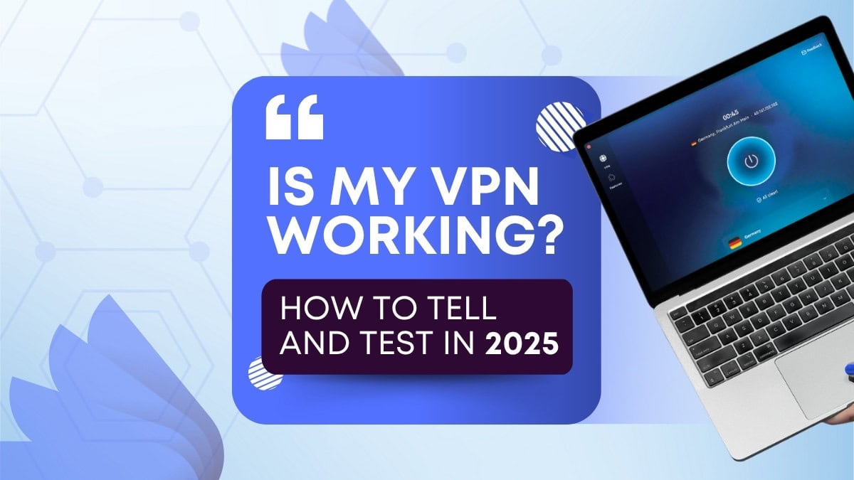 Is My VPN Working? How to Test and Tell in 2025