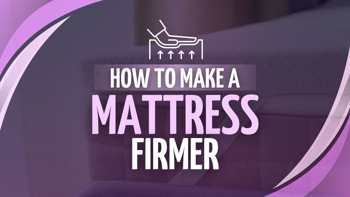 How To Make Mattress Firmer? 4 Easy Solutions for Lasting Comfort