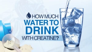 How Much Water to Drink With Creatine
