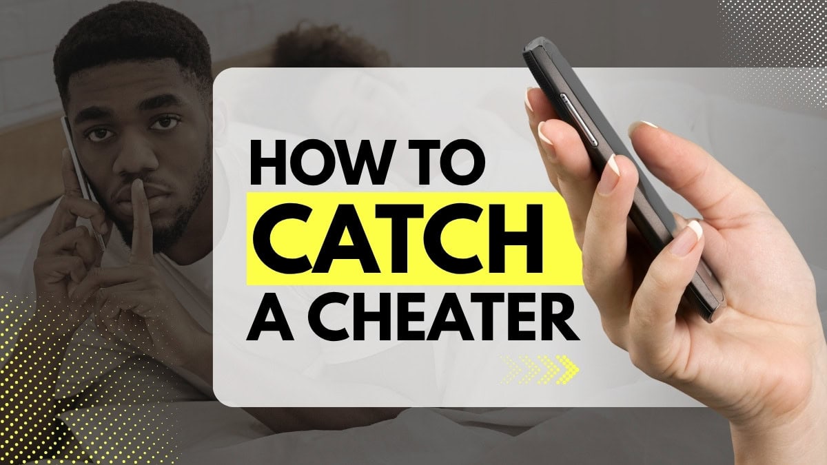 How to Catch a Cheater: Best & Easiest Ways